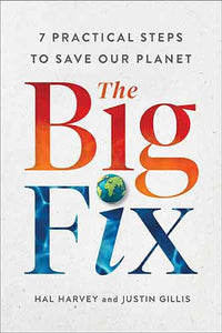 The Big Fix: Seven Practical Steps to Save Our Planet