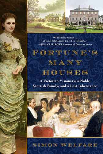 Fortune's Many Houses: A Victorian Visionary, a Noble Scottish Family, and a Lost Inheritance