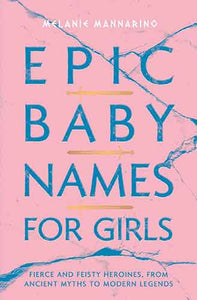 Epic Baby Names for Girls: Fierce and Feisty Heroines, from Ancient Myths to Modern Legends