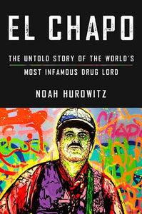 El Chapo: The Untold Story of the World's Most Infamous Drug Lord