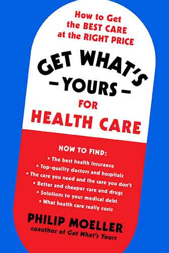 Get What's Yours for Health Care: How to Get the Best Care at the Right Price