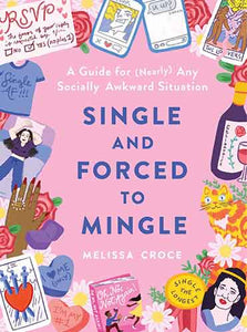 Single and Forced to Mingle: A Guide for (Nearly) Any Socially Awkward Situation