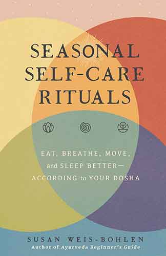 Seasonal Self-Care Rituals: Eat, Breathe, Move, and Sleep Better—According to Your Dosha