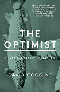 The Optimist: A Case for the Fly Fishing Life