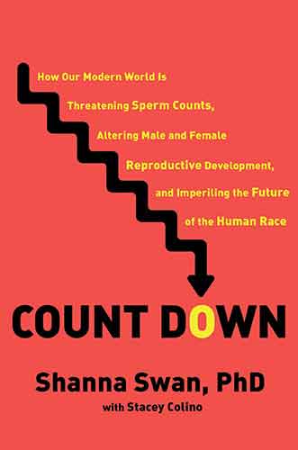 Count Down: How Our Modern World Is Threatening Sperm Counts, Altering Male and Female Reproductive Development, and Imperiling the Future of t