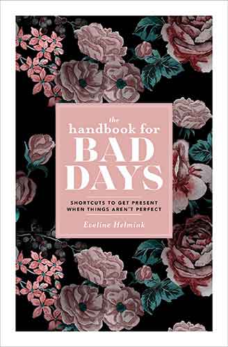 Handbook for Bad Days: Shortcuts to Get Present When Things Aren't Perfect