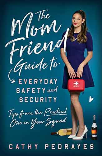 The Mom Friend Guide to Everyday Safety and Security: Tips from the Practical One in Your Squad