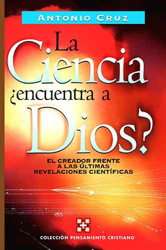 La ciencia, encuentra a Dios?: El creador frente a las ultimas revelaciones cientificas