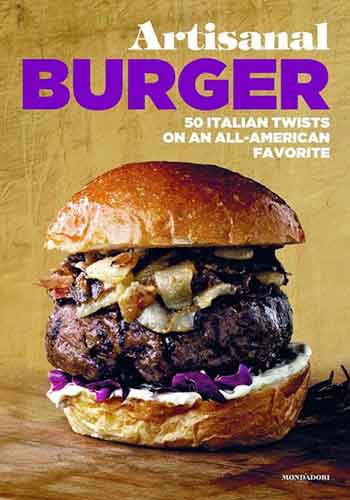 Artisanal Burger: 50 Italian Twists on an All-American Favorite