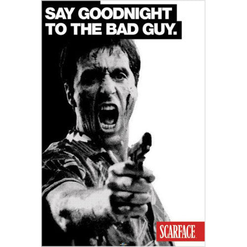 Scarface - Say Goodnnight To The Bad Guy Poster